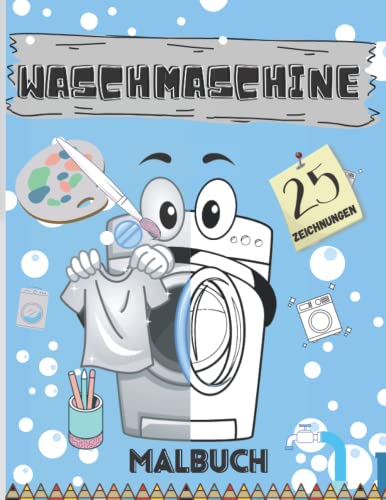 Waschmaschine Malbuch: Ein magisches und lustiges Malbuch mit 25 einzigartigen Designs für alle Liebhaber von Waschmaschinen